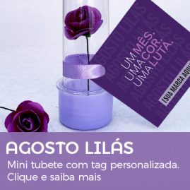 Agosto Lilás | Mini Tubete com Flor